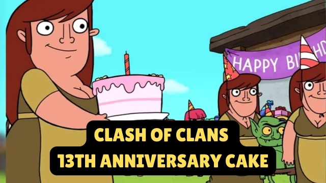 What's Inside the 13th Anniversary Cake? How to Get Many Cakes: Clash of Clans