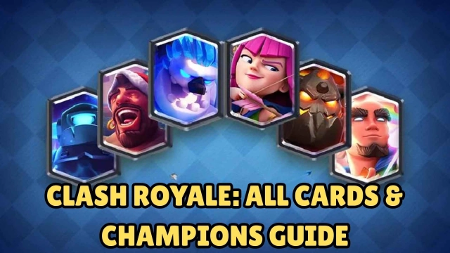 Clash Royale: All Cards & Champions Guide