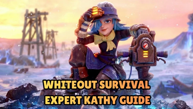 Whiteout Survival Expert Kathy Guide: Complete Build, Skills & Upgrade Tips
