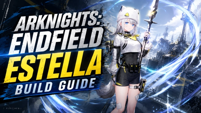 Arknights: Endfield Estella Build Guide - Gears, Weapons and More