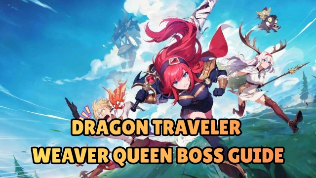 Dragon Traveler Weaver Queen Boss Guide - Best Teams and Tips to Beat
