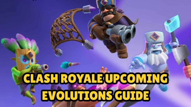 Clash Royale Upcoming Evolutions Guide 2025