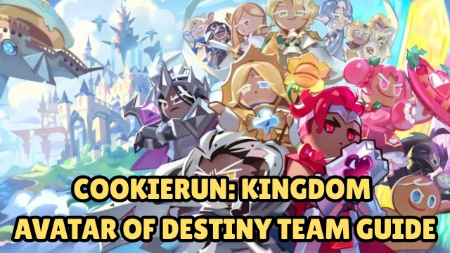 CookieRun: Kingdom Avatar of Destiny Team Guide and Tips