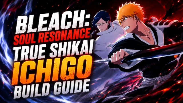 BLEACH: Soul Resonance True Shikai Ichigo Build Guide: Best Skills, Teams & Setup