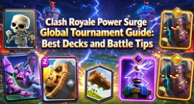 Clash Royale Power Surge Global Tournament Guide: Best Decks and Battle Tips