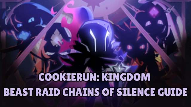CookieRun: Kingdom Beast Raid Chains of Silence Guide and Useful Tips
