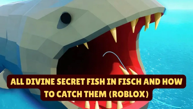 All Divine Secret Fish in Fisch and How to Catch Them (Roblox)
