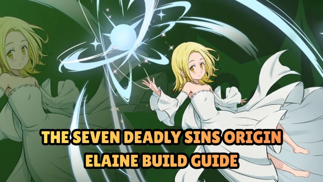 The Seven Deadly Sins Origin Elaine Build Guide: Best Weapons, Teams, Skills & Strategies