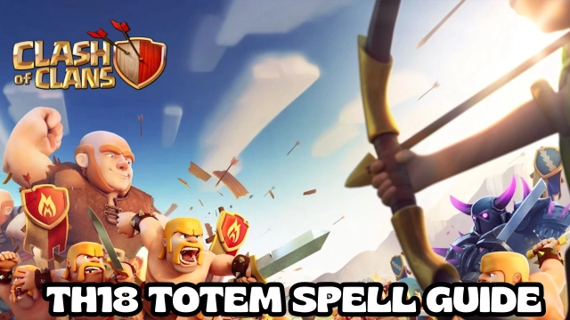 Clash of Clans TH18 Totem Spell Guide (2025): Best Strategies & New Mechanics Explained