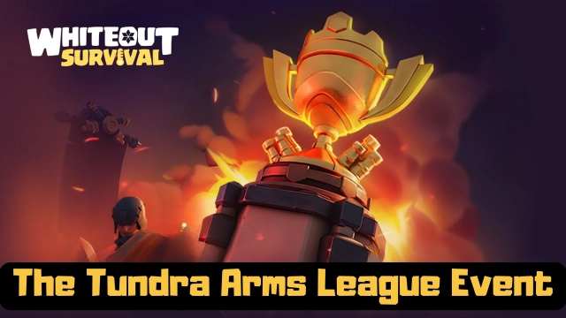 Whiteout Survival: The Tundra Arms League Event Guide, Rewards and More