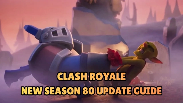 Clash Royale New Season 80 Update Guide - Everything You Need to Know