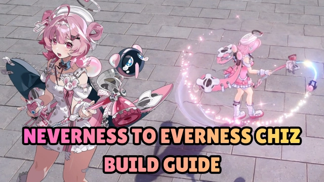 Neverness to Everness Chiz Build Guide: Teams, Skills, Gears & More