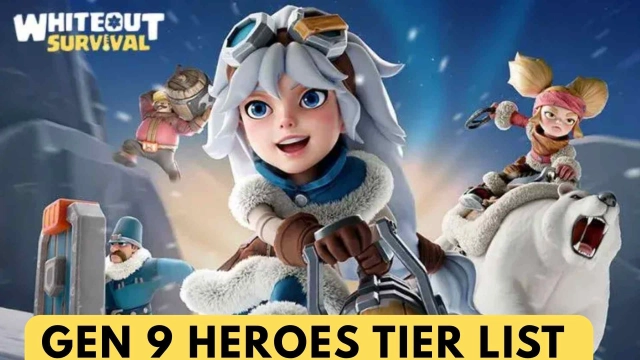 Whiteout Survival Gen 9 Heroes Tier List – A Full Walkthrough Guide