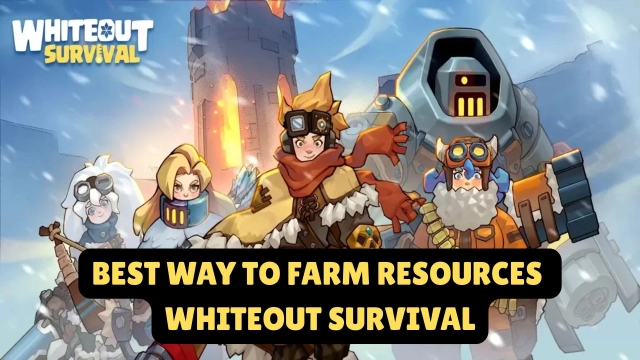 Best Way to Farm Resources Whiteout Survival: Best Tips