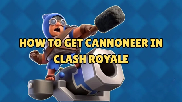 How to Get Cannoneer in Clash Royale: A Complete Guide