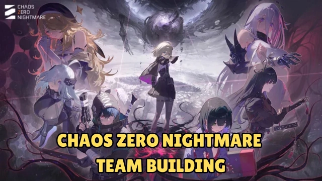 Chaos Zero Nightmare Team Building and Compositions Guide for Newbies