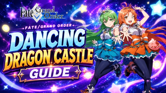 Fate/Grand Order Dancing Dragon Castle Guide: Full Walkthrough, Farming Tips, and Rewards