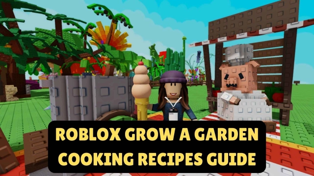 Roblox Grow a Garden Cooking Recipes Guide with Tips