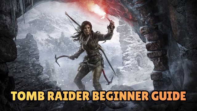 Tomb Raider Beginner Guide, Tips and Tricks