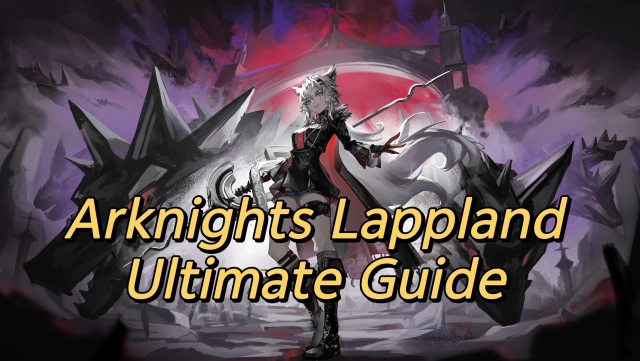 Arknights Lappland Ultimate Guide: 5-Star & Lappland the Decadenza