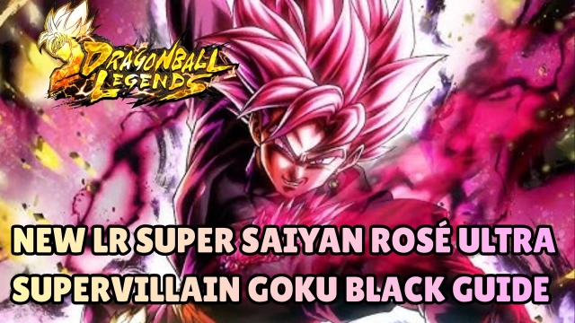 DRAGON BALL LEGENDS New LR Super Saiyan Rosé Ultra Supervillain Goku Black Guide - New Legend is Here