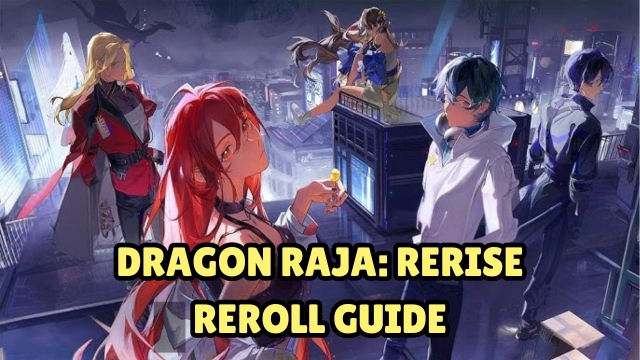 Dragon Raja: ReRise Reroll Guide | Get the Best Characters Fast!
