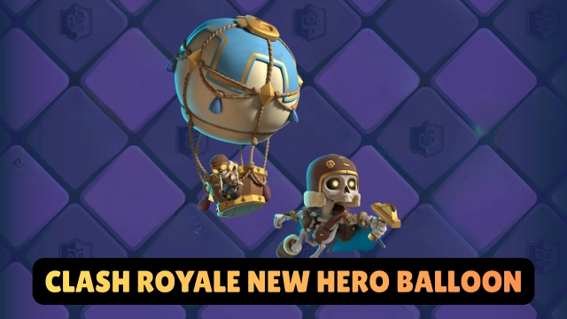 Clash Royale New Hero Balloon Arrives in Season 82 April 2026 - An Overview