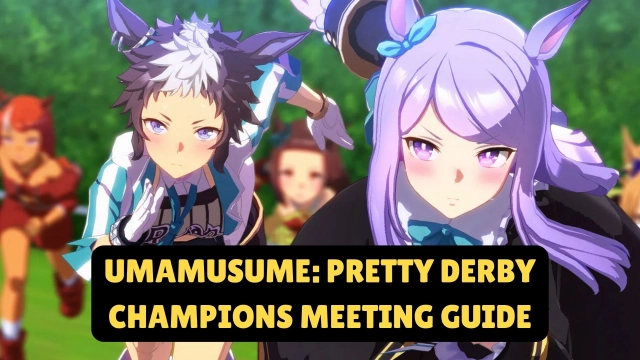 Umamusume: Pretty Derby Champions Meeting Guide and Preparation Tips