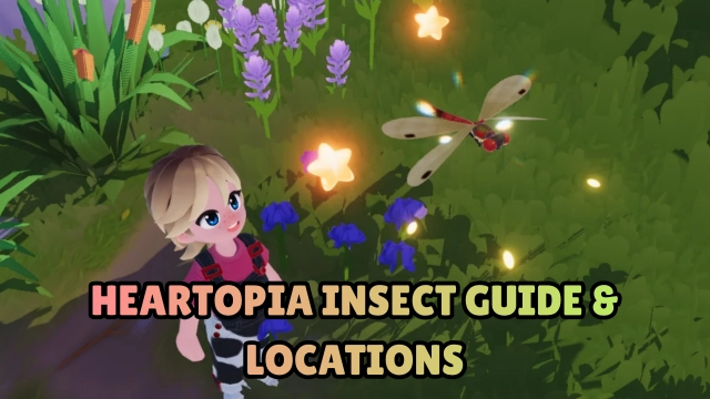 Heartopia Insect Guide & Locations: Complete List, How to Catch and Unlock Tips