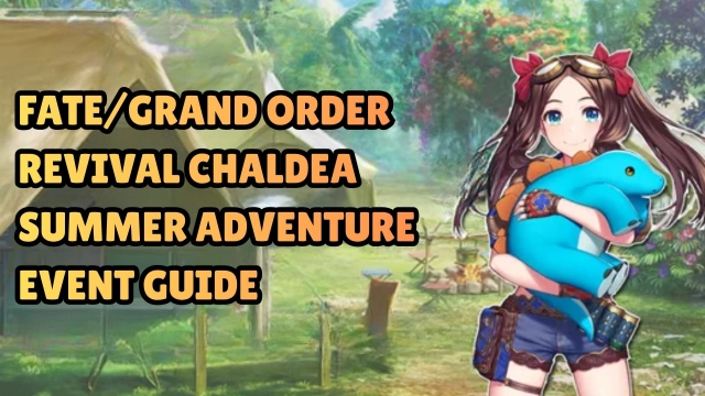 Fate/Grand Order Revival Chaldea Summer Adventure Event Guide: April 2026