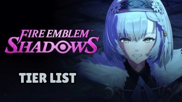 Fire Emblem Shadows Best Character Guide 2025