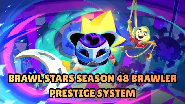 Brawl Stars Season 48 Brawler Prestige System Guide: Unlock Rewards & Dominate the Ladder