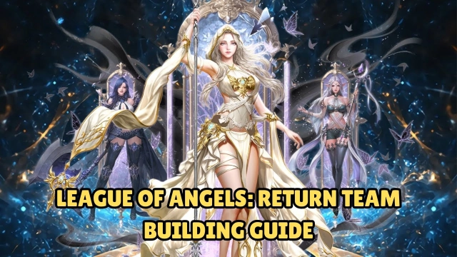 League of Angels: Return Team Building Guide with Tips