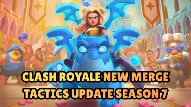 Clash Royale New Merge Tactics Update Season 7 Guide: Dominate the New Update