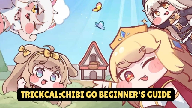 Trickcal:Chibi Go Beginner's Guide with Tips and Tricks