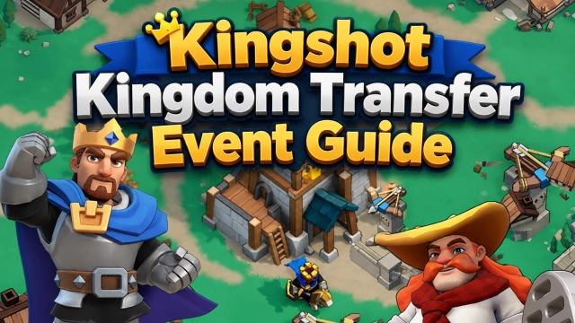 Kingshot Kingdom Transfer Event Guide: How to Move Kingdoms, Rules and Requirements