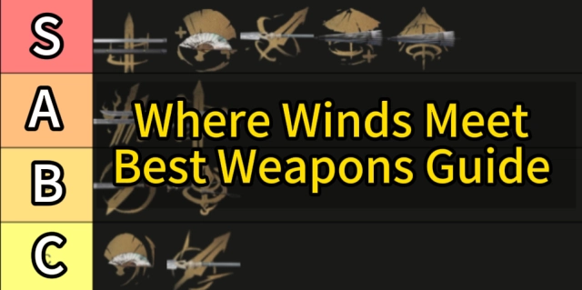 Where Winds Meet Best Weapons Guide - Types, Tier List, Combos & PvE Solo