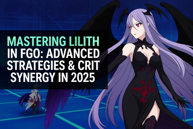 FGO Lilith Guide: Best Skills, Team Synergies, and Class Score Tips for 2025