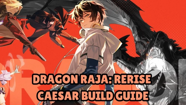 Dragon Raja: ReRise Caesar Build Guide 2025