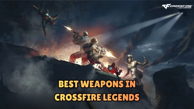 Best Weapons in Crossfire Legends: A Complete Guide to the Top