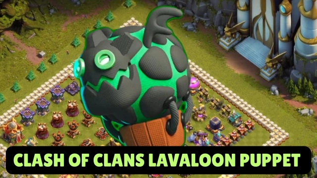 Clash of Clans Lavaloon Puppet Review: Is it Worthy to Invest?
