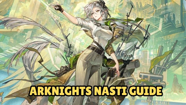Arknights Nasti Guide: Skills, E2 Builds, Mastery Priority & Teams