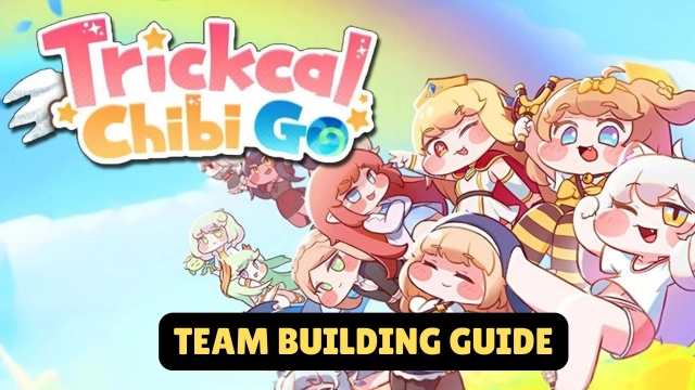 Trickcal:Chibi Go Team Building Guide with Useful Tips