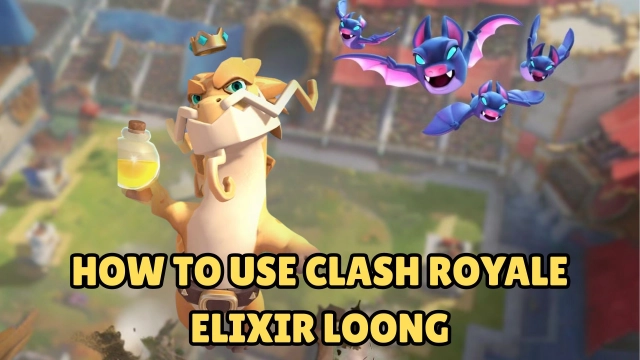 How to Use Clash Royale Elixir Loong - How to Get, Methods to Collect and More