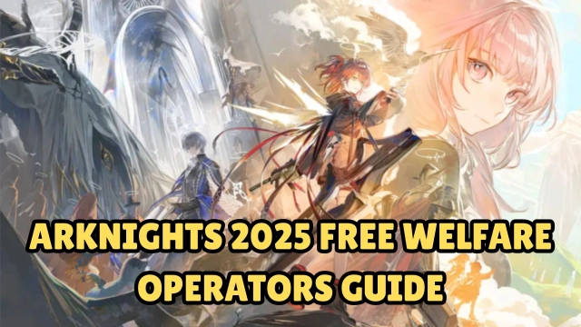 Arknights 2025 Free Welfare Operators Guide - Best Free Units for New Players