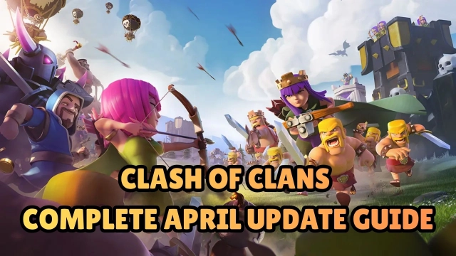 Clash of Clans Complete April Update Guide - New Levels, New Clan War Leagues and Legend Modifier
