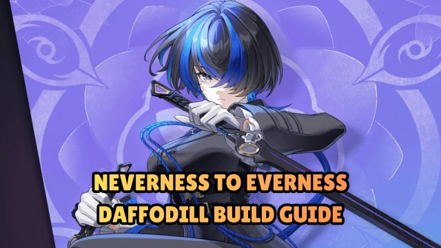 Neverness to Everness Daffodill Build Guide: Teams, Skills, Kit & More