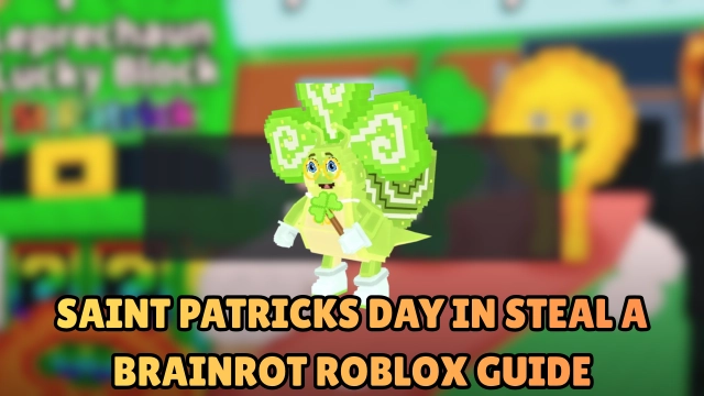 SAINT PATRICKS Day In Steal a Brainrot Roblox Guide 2026
