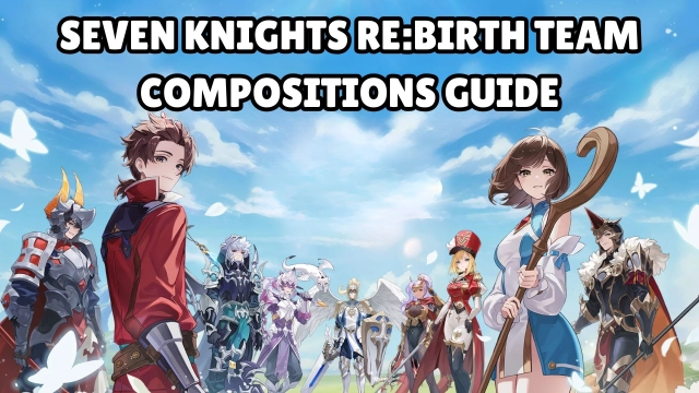 Seven Knights Re:BIRTH Team Compositions Guide for Newbies