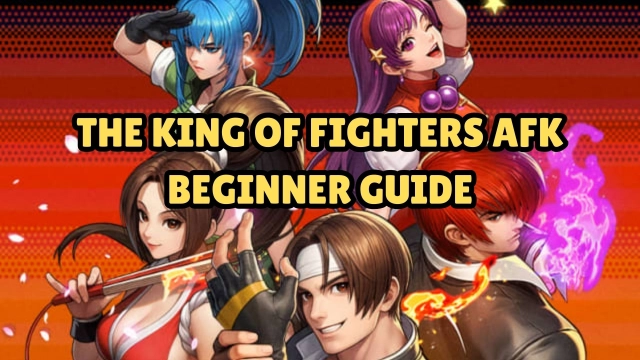 The King of Fighters AFK Beginner Guide with Tips
